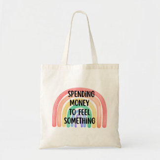 Spending Money to Feel Something - Rainbow Tote Bag