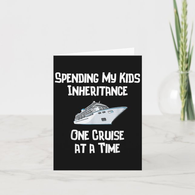 Spending My Kids Inheritance One Cruise At A Time  Card (Front)