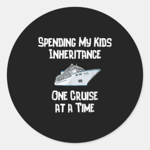 Spending My Kids Inheritance One Cruise At A Time Classic Round Sticker