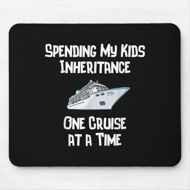 Spending My Kids Inheritance One Cruise At A Time  Mouse Mat (Front)