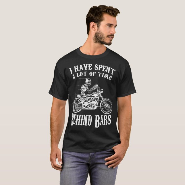 Spent A Lot Of Time Behind Bars Motorcycle Riding T-Shirt (Front Full)