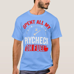 Spent All My Paycheck On Fuel Gas Petrol Pump Pric T-Shirt