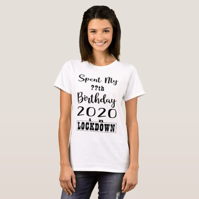 SPENT MY BIRTHDAY 2020 IN LOCK DOWN FUNNY SHIRT (Front Full)