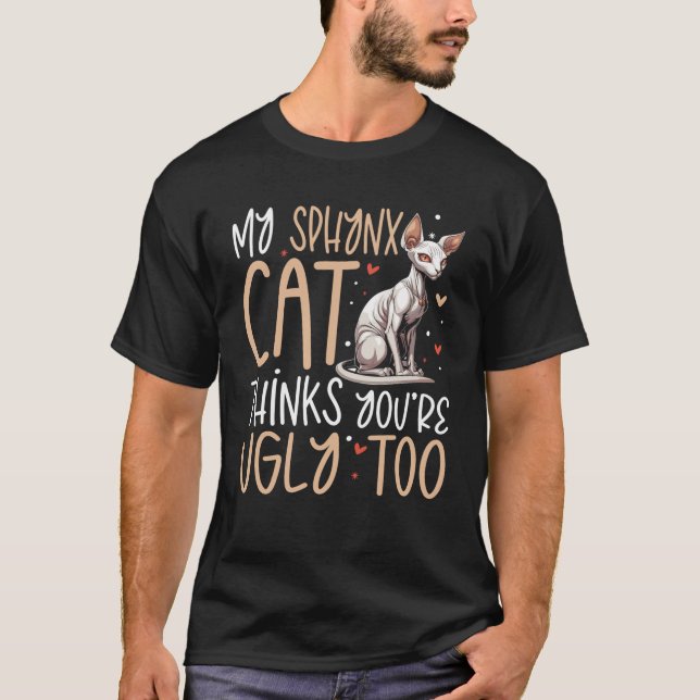 Sphynx Cat Thinks You re Ugly Too Funny Feline Hum T-Shirt (Front)