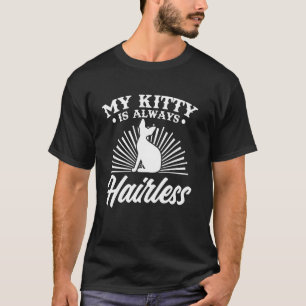 Sphynx My Kitty Is Always Hairless Cat Sphynx Cat T-Shirt