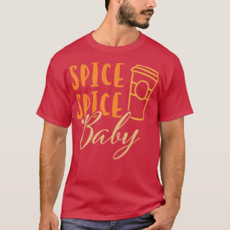 Spice Spice Baby Pumpkin Latte For Favourite Fall  T-Shirt