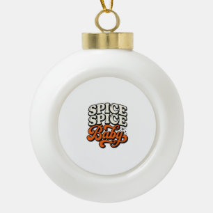 Spice Spice Baby Vintage Retro Typography Shirt De Ceramic Ball Christmas Ornament