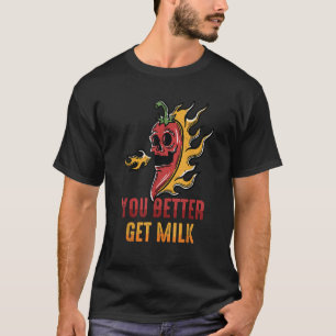 Spicy Food You Better Get Milk Ghost Peppers Chill T-Shirt