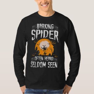 Spider Gift Barking Spider Often Heard Seldom Seen T-Shirt