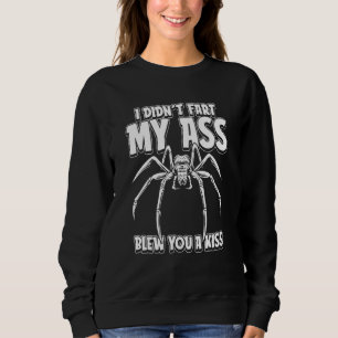 Spider Humorous Insect I Didnt Fart My Butt Blew Y Sweatshirt