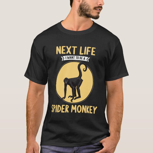 Spider Monkeys Next Life i Want to be a Spider Mon T-Shirt (Front)