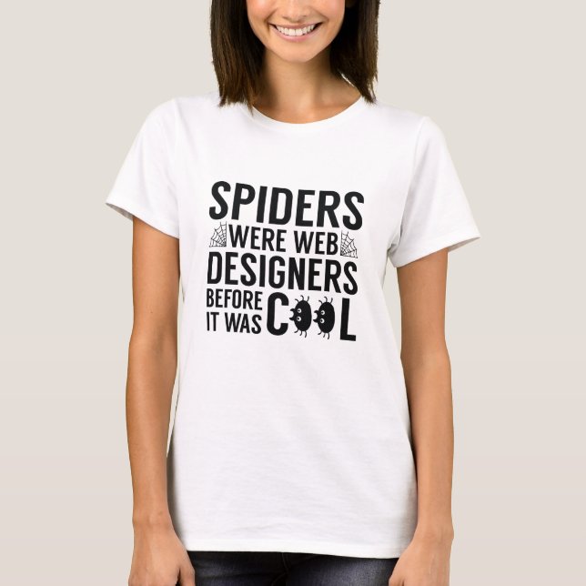 Spiders Were Web Designers T-Shirt (Front)