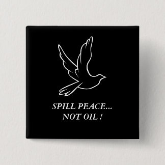 SPILL PEACE...NOT OIL ! 15 CM SQUARE BADGE