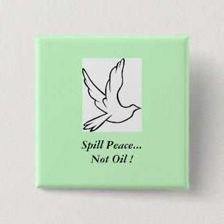 Spill Peace...Not Oil ! 15 Cm Square Badge