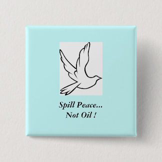 Spill Peace...Not Oil ! 15 Cm Square Badge