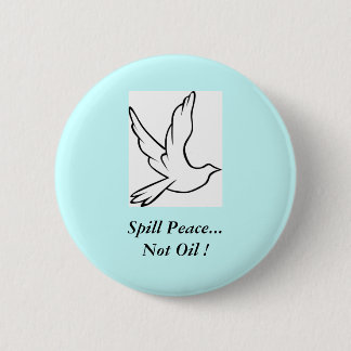 Spill Peace...Not Oil ! 6 Cm Round Badge
