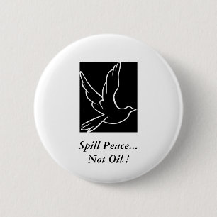 Spill Peace...Not Oil ! 6 Cm Round Badge