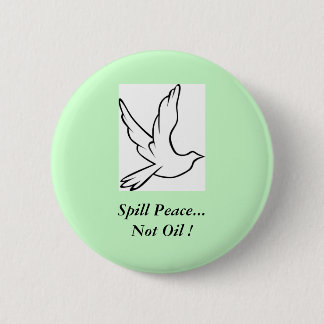Spill Peace...Not Oil ! 6 Cm Round Badge
