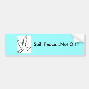 Spill Peace...Not Oil ! Dove Bumper Sticker