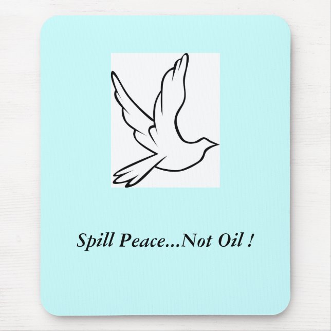 Spill Peace...Not Oil ! Dove Mouse Mat (Front)
