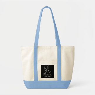 SPILL PEACE...NOT OIL ! dove Tote Bag