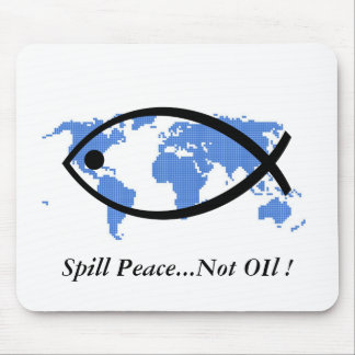 Spill Peace...Not Oil ! Mouse Mat