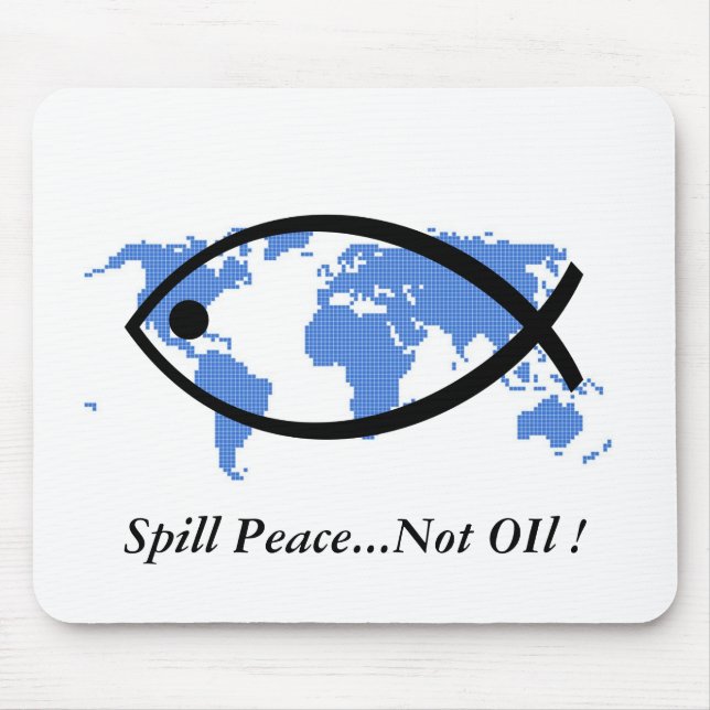 Spill Peace...Not Oil ! Mouse Mat (Front)