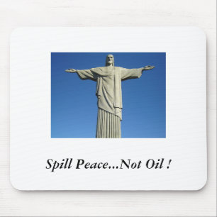 Spill Peace...Not Oil ! Mouse Mat