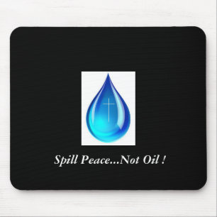 Spill Peace...Not Oil ! Mouse Mat
