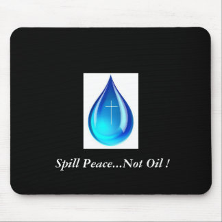 Spill Peace...Not Oil ! Mouse Mat