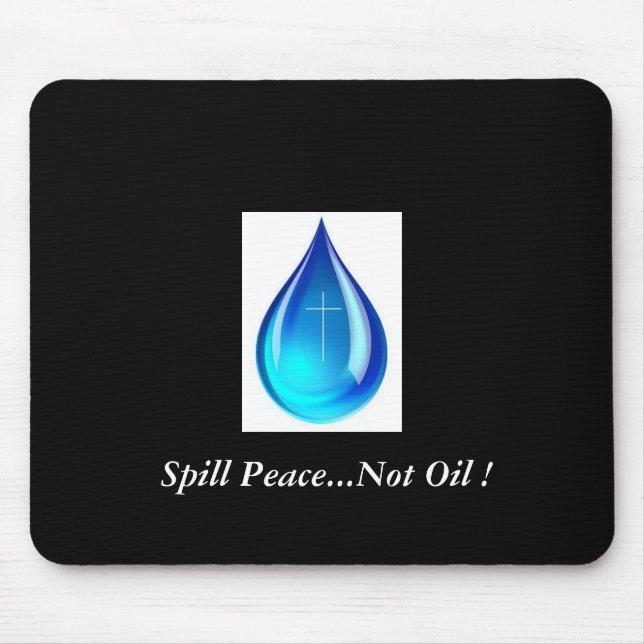 Spill Peace...Not Oil ! Mouse Mat (Front)