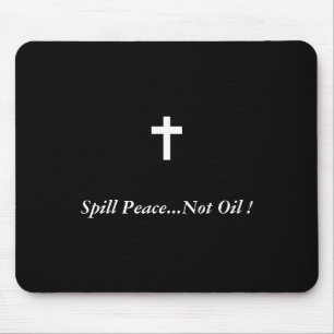 Spill Peace...Not Oil ! Mouse Mat