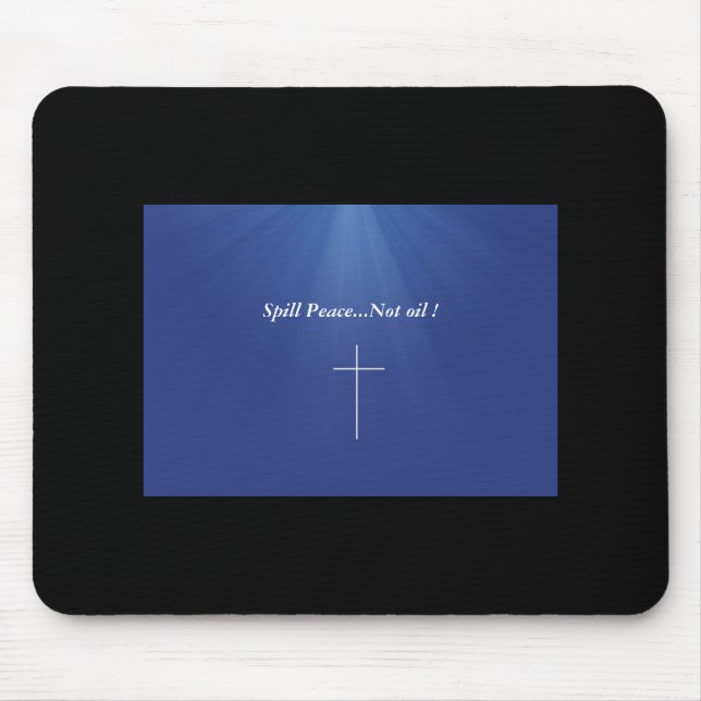 Spill Peace...Not oil ! Mouse Mat (Front)