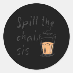 Spill The Chai Sis Tea Classic Round Sticker