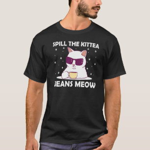 Spill the Kittea Beans Meow Cat Humour Kitten 3 T-Shirt