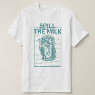 Spill the milk T-Shirt