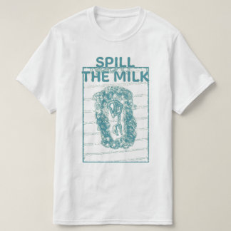 Spill the milk T-Shirt