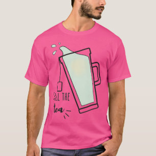 Spill the Tea 16 T-Shirt