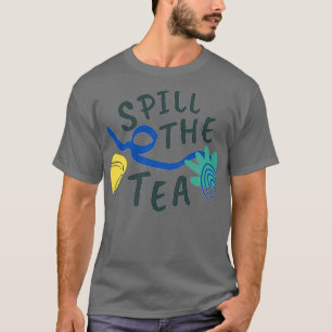 Spill The Tea 18 T-Shirt
