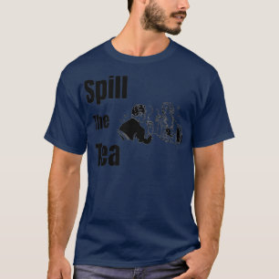 Spill The Tea 37 T-Shirt