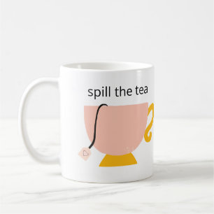 Spill the Tea Coffee Mug