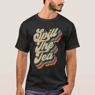 Spill The Tea  Internet Meme Dank Slang Vintage St T-Shirt
