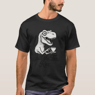 Spill the Tea Rex Funny Dinosaur Gossip Lovers Mem T-Shirt