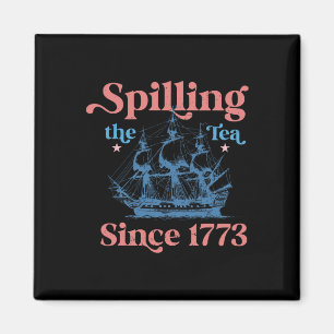 Spillin The Tea Since 1773 Funny 4th Of July Party Magnet
