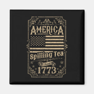 Spilling Tea Since 1773 4th Of July Gift Magnet