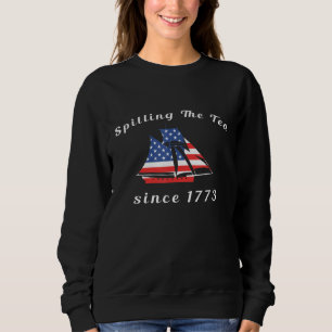 Spilling Tea Since 1773 Fourth Of July American Fl Sweatshirt