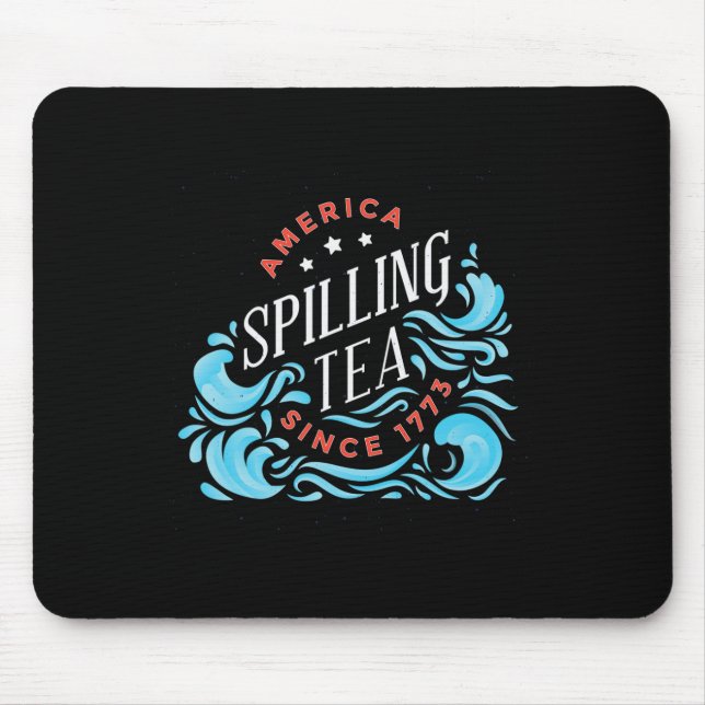 Spilling Tea Since 1773 - Funny Independence Day  Mouse Mat (Front)