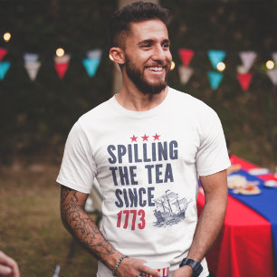 Spilling Tea Since 1773 Patriotica 4th July T-Shirt