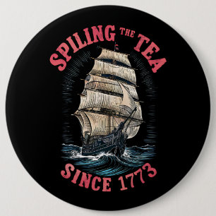 Spilling The Tea Since 1773 4th of July 6 Cm Round Badge
