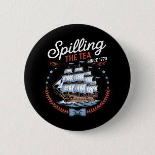 Spilling The Tea Since 1773, 4th Of July 6 Cm Round Badge